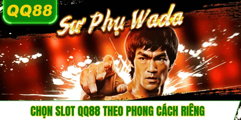 lua-chon-slot-qq88-theo-phong-cach